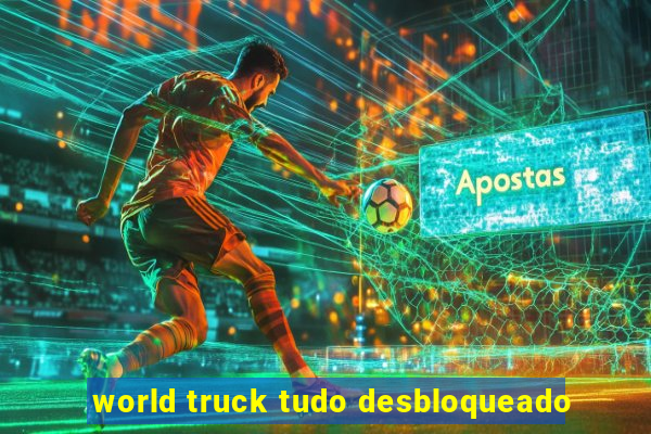 world truck tudo desbloqueado